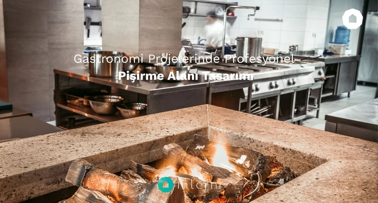 Gastronomi Projelerinde Profesyonel Pişirme Alanı Tasarımı