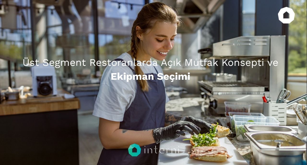 Üst Segment Restoranlarda Açık Mutfak Konsepti ve Ekipman Seçimi