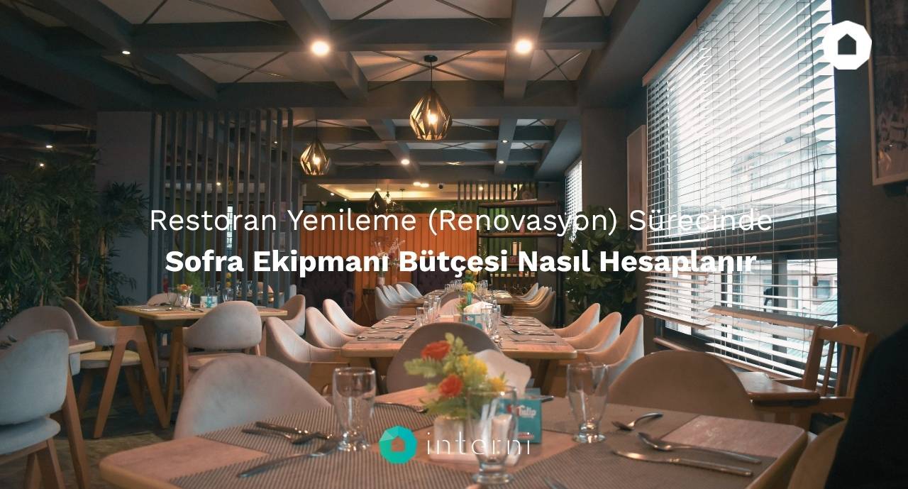 Restoran Yenileme (Renovasyon) Sürecinde Sofra Ekipmanı Bütçesi Nasıl Hesaplanır