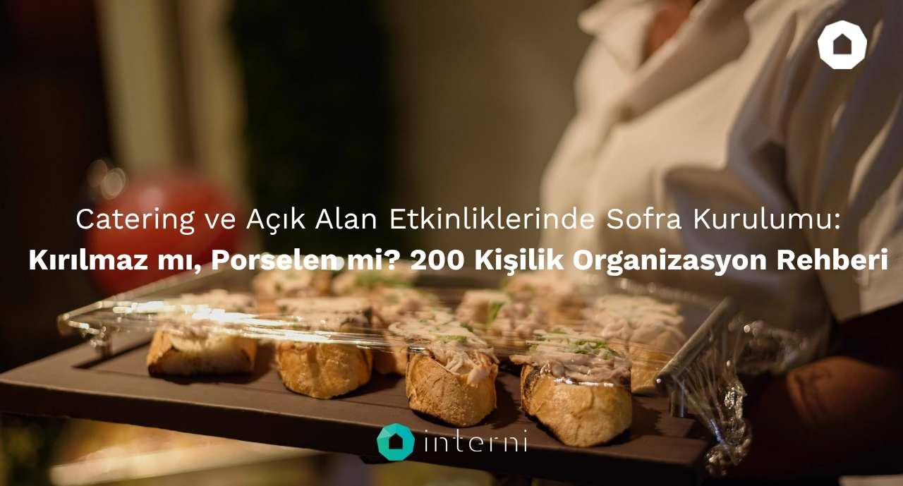 Catering ve Açık Alan Etkinliklerinde Sofra Kurulumu Kırılmaz mı, Porselen mi 200 Kişilik Organizasyon Rehberi